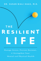 The Resilient Life: Manage Stress, Prevent Burnout, & Strengthen Your Mental and Physical Health 0825309867 Book Cover