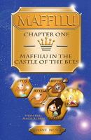 Maffilu, Chapter One: Maffilu in the Castle of the Bees 0578069113 Book Cover