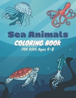 Sea Animals Coloring Book For Kids Ages 4-8: Sea Life & Ocean Animals Coloring Book for kids ages 4-8 B08TL3H2K3 Book Cover