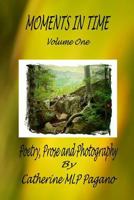 Moments in Time: Poetry, Prose and Photography by Catherine Mlp Pagano 1530555043 Book Cover