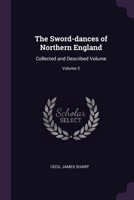 The Sword-dances of Northern England: Collected and Described Volume; Volume 2 1377977633 Book Cover