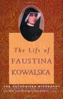 The Life of Faustina Kowalska: The Authorized Biography 0944203027 Book Cover