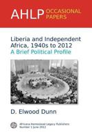 Liberia and Independent Africa, 1940s to 2012: A Brief Political Profile 1937622509 Book Cover