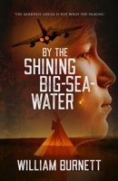By the Shining Big-Sea-Water: "The Darkness Ahead Is Not What You Imagine." 1838384006 Book Cover