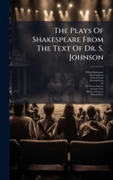 The Plays Of Shakespeare From The Text Of Dr. S. Johnson 1024384233 Book Cover
