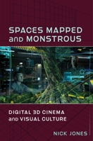 Spaces Mapped and Monstrous: Digital 3D Cinema and Visual Culture 0231194234 Book Cover