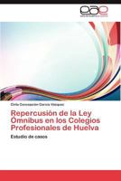 Repercusion de La Ley Omnibus En Los Colegios Profesionales de Huelva 3847360221 Book Cover