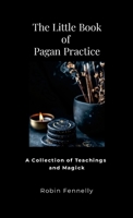 The Little Book of Pagan Practice: A Collection of Teachings and Magick 1300578297 Book Cover