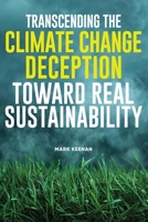 Transcending the Climate Change Deception Toward Real Sustainability 1739372026 Book Cover