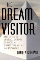 The Dream Visitor: the Life of an Unusual Woman Changed by Encounters with The Impossible 1949290697 Book Cover