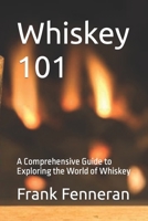 Whiskey 101: A Comprehensive Guide to Exploring the World of Whiskey B0CMD5NP8J Book Cover