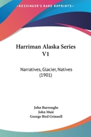 Harriman Alaska Series V1: Narratives, Glacier, Natives 1166485927 Book Cover
