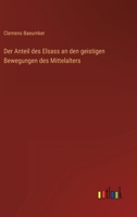 Der Anteil Des Elsass an Den Geistigen Bewegungen Des Mittelalters 3846046280 Book Cover