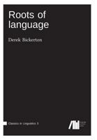 Roots of Language 3946234100 Book Cover