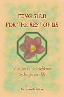 Feng Shui for the Rest of Us: What You Can Do Right Now to Change Your Life. 2nd Edition, Expanded 098383962X Book Cover