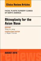 Rhinoplasty for the Asian Nose, an Issue of Facial Plastic Surgery Clinics of North America: Volume 26-3 0323613861 Book Cover