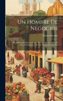 Un Hombre De Negocios: Novela Premiada En Los Juegos Florales Celebrados En El Liceo De Matanzas, El 4 De Noviembre De 1882 1021323403 Book Cover