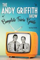 The Andy Griffith Show Complete Trivia Guide: Trivia, Quotes & Little Know Facts 1799125017 Book Cover