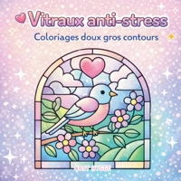 Vitraux anti-stress: Coloriages doux gros contours (French Edition) 2322639206 Book Cover