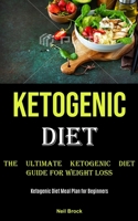 Ketogenic Diet: The Ultimate Ketogenic Diet Guide for Weight Loss 1990053734 Book Cover