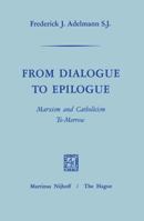 From Dialogue to Epilogue Marxism and Catholicism Tomorrow 9401184011 Book Cover