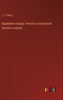 Rajalahden torppa: Kertomus viimeisestä Suomen sodasta 3368901656 Book Cover