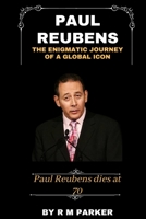 Paul Reubens: The Enigmatic Journey of a Global icon: Paul Reubens dies at 70. B0CDDXY45J Book Cover