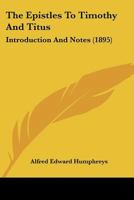 The Epistles To Timothy And Titus: Introduction And Notes 1165105705 Book Cover