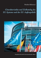 Charakteristika und Zielkatalog des EU-Systems und der EU-Außenpolitik: Perspektiven für die EU als internationaler Akteur 3754321110 Book Cover