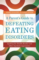 A Parent's Guide to Defeating Eating Disorders: Spotting the Stealth Bomber and Other Symbolic Approaches 1849051968 Book Cover