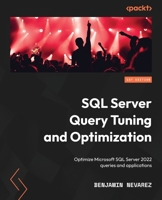 SQL Server Query Tuning and Optimization: Optimize Microsoft SQL Server 2022 queries and applications 1803242620 Book Cover