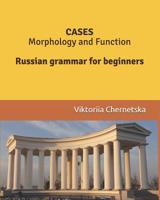 Cases Morphology and Function: Russian Grammar for Beginners 1519330928 Book Cover
