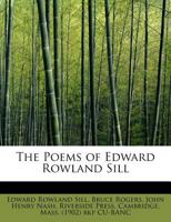 The Poems of Edward Rowland Sill 0548488568 Book Cover