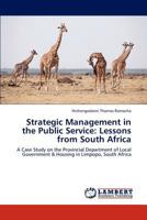 Strategic Management in the Public Service: Lessons from South Africa: A Case Study on the Provincial Department of Local Government & Housing in Limpopo, South Africa 3846512346 Book Cover
