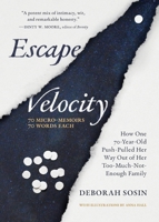 Escape Velocity : How One 70-Year-Old Push-Pulled Her Way Out of Her Too-Much-Not-Enough Family (70 Micro-Memoirs, 70 Words Each) 1960378449 Book Cover