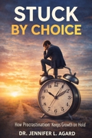 STUCK BY CHOICE: How Procrastination Keeps Growth on Hold B0GL8KKM5X Book Cover