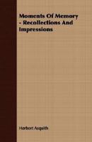Moments of memory;: Recollections and impressions, 1406738549 Book Cover