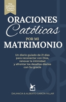 Oraciones Católicas por mi Matrimonio: Un Diario Guiado de 21 Días para Reconectar con Dios, Renovar la Intimidad y Navegar los Desafíos Diarios con ... Catholic Prayers Series) (Spanish Edition) B0GLNBRKT3 Book Cover