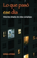 Lo que pasó ese día: Historias simples de vidas complejas (Spanish Edition) B0FJSJVJCN Book Cover