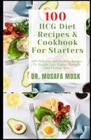 100 HCG Diet Recipes Cookbook For Starters: 100 Delicious and Healthy Recipes To Weight Loss, Flatter Stomach and Thinner You B09T5YRKRM Book Cover