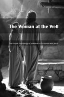 The Woman at the Well: The Gospel Psychology of a Woman's Encounter with Jesus B0G57GV6DL Book Cover