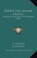 Sweets for Leisure Hours 1022986201 Book Cover