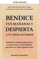 Bendice tus mañanas y despierta a tu diosa interior: Bendiciones matutinas para activar tu autoestima y tu autoconfianza para elevar tu vida al ... Amor Propio Y Autoimagen) (Spanish Edition) B0GMXVTCDY Book Cover