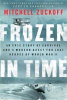 Frozen in Time: An Epic Story of Survival and a Modern Quest for Lost Heroes of World War II 0062133403 Book Cover