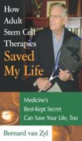 How Adult Stem Cell Therapies Saved My Life: Medicine's Best-Kept Secret Can Save Your Life, Too 193527841X Book Cover