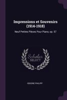 Impressions Et Souvenirs (1914-1918): Neuf Petites Pieces Pour Piano, Op. 57 - Primary Source Edition 1378624203 Book Cover