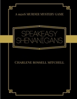 Speakeasy Shenanigans: A 1920 Murder Mystery Game With Hosting Instructions B08YQCQGZK Book Cover