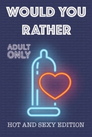 Would Your Rather?: questions for adults sexy Version Funny Hot and Sexy Games Scenarios for couples and adults 1679118382 Book Cover