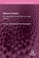 Where It Hurts: An Introduction to Sociology for Health Workers 1032677007 Book Cover