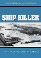 Ship Killer: A History of the American Torpedo 1591146887 Book Cover
